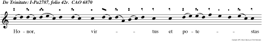 Honor, virtus et potestas et imperium sit Trinitati in Unitate, Unitati in Trinitate, In peren ni saeculorum tempore.
